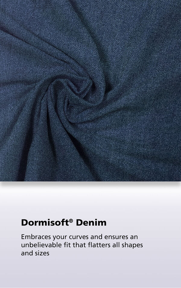Indigo Wash fabric with the following copy: Dormisoft Denim embraces your curves and ensures an unbelievable fit that flatters all shapes and sizes